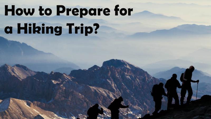 How to Prepare for a Hiking Trip?