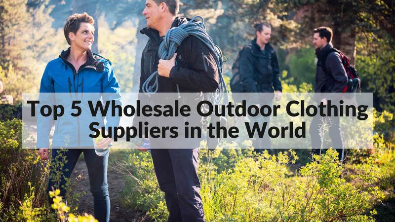top 5 wholesale outdoor clothing suppliers in the world 2022