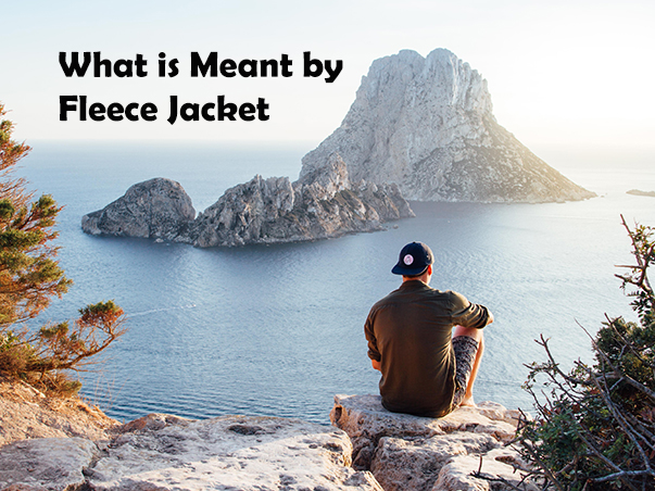 What is Meant by Fleece Jacket
